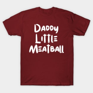 Daddy Little Meatball T-Shirt